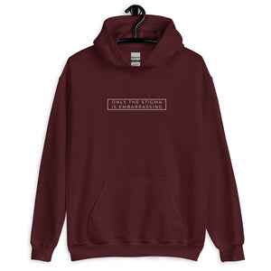 Only the Stigma is Embarrassing Hoodie