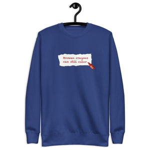 Broken Crayons Can Still Color Sweatshirt